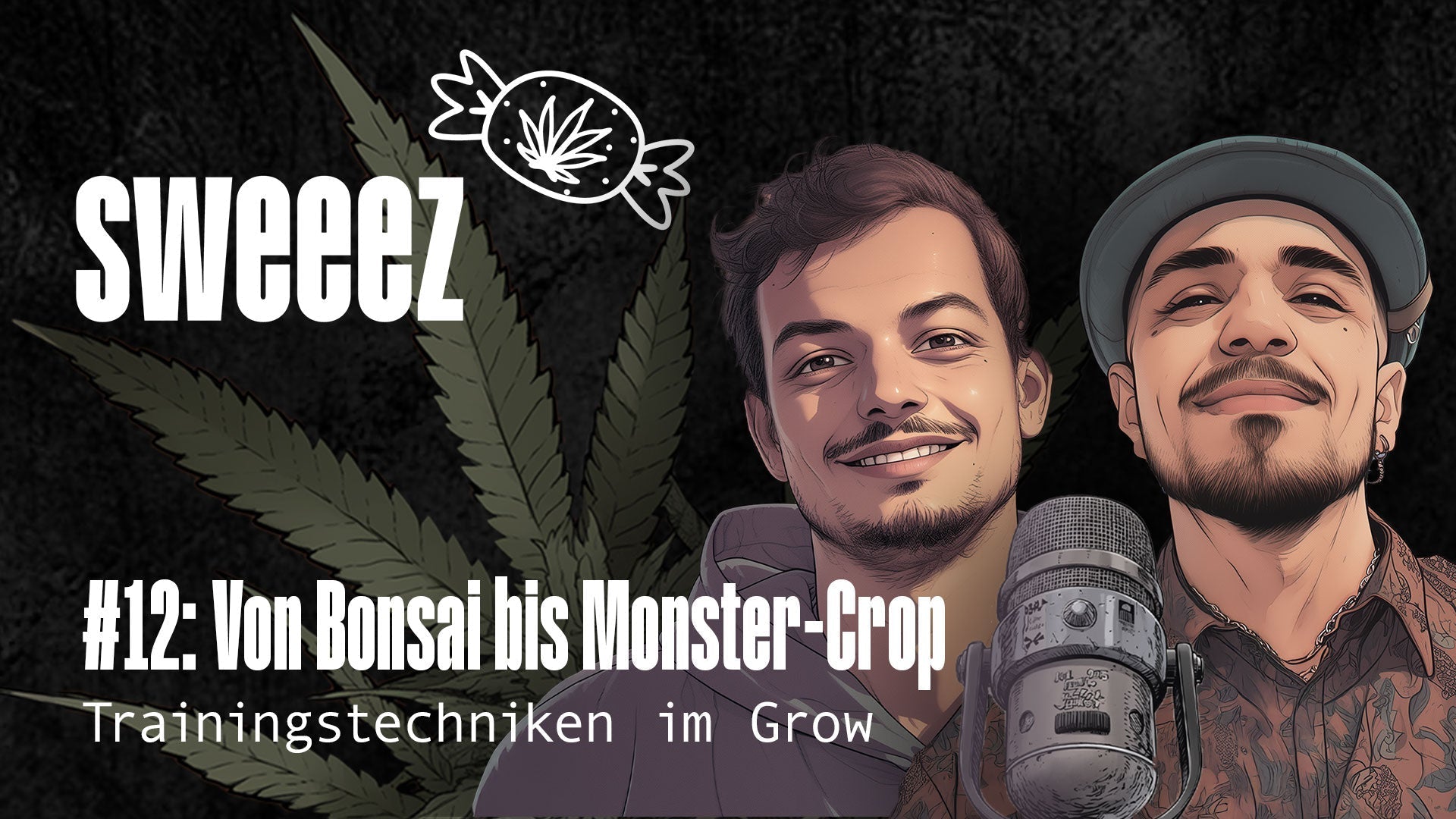 SWEEEZ #12 - Von Bonsai bis Monster-Crop – Trainingstechniken im Grow